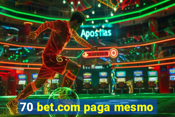 70 bet.com paga mesmo